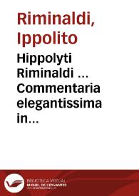 Hippolyti Riminaldi ... Commentaria elegantissima in sex subsequentes titulos codicis : qui admitti ad bonorum possessionem possunt et intra quod tempus ...