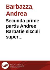 Secunda prime partis Andree Barbatie sicculi super primo decretalium