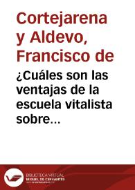 ¿Cuáles son las ventajas de la escuela vitalista sobre la escuela orgánica y anatómica? / por Francisco de Cortejarena y Aldevó