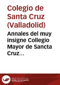 Annales del muy insigne Collegio Mayor de Sancta Cruz de Valladolid