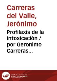 Profilaxis de la intoxicación / por Geronimo Carreras del Valle
