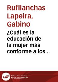 ¿Cuál es la educación de la mujer más conforme a los destinos que la providencia le ha confiado? / por Gabino Rufilanchas Lapeira