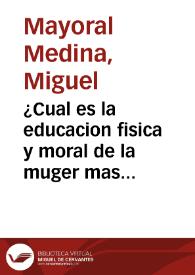 ¿Cual es la educacion fisica y moral de la muger mas conforme a los grandes destinos que le ha confiado la providencia? : discurso pronunciado ante...