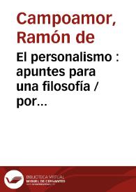 El personalismo : apuntes para una filosofía / por Ramón de Campoamor.