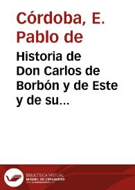 Historia de Don Carlos de Borbón y de Este y de su augusta familia: desde el convenio de Vergara hasta nuestros dias / por E. Pablo de Córdoba