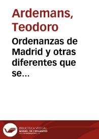 Ordenanzas de Madrid y otras diferentes que se practican en las ciudades de Toledo y Sevilla, con algunas advertencias á los alarifes y...
