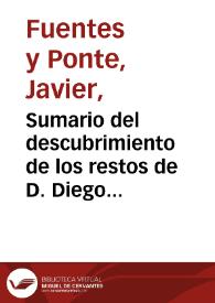 Sumario del descubrimiento de los restos de D. Diego Saavedra Fajardo: el 27 de octubre de 1883 / por Javier Fuentes y Ponte