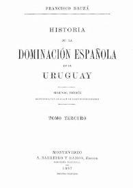 Historia de la dominación española en el Uruguay. Tomo tercero