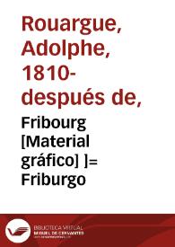 Fribourg [Material gráfico] ]= Friburgo