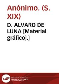 D. ALVARO DE LUNA [Material gráfico].]