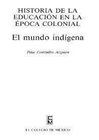 Historia de la educación en la época colonial. El mundo indígena