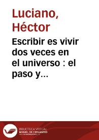 Escribir es vivir dos veces en el universo : el paso y la huella