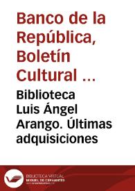 Biblioteca Luis Ángel Arango. Últimas adquisiciones