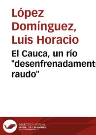 El Cauca, un río 'desenfrenadamente raudo'