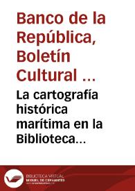 La cartografía histórica marítima en la Biblioteca Luis Ángel Arango