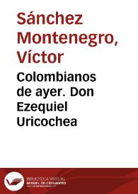 Colombianos de ayer. Don Ezequiel Uricochea