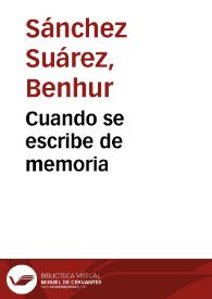 Cuando se escribe de memoria