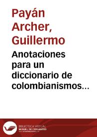 Anotaciones para un diccionario de colombianismos originales del litoral del pacífico: departamento del Valle del Cauca, Cauca y Nariño