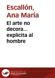 El arte no decora... explicita al hombre