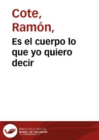 Es el cuerpo lo que yo quiero decir