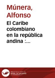 El Caribe colombiano en la república andina : identidad y autonomía política en el siglo XIX