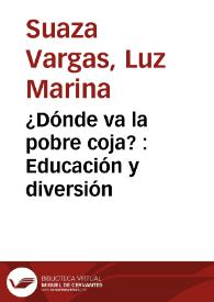 ¿Dónde va la pobre coja? : Educación y diversión