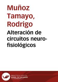 Alteración de circuitos neuro-fisiológicos