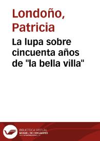 La lupa sobre cincuenta años de 'la bella villa'