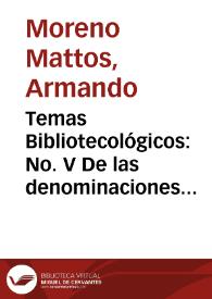 Temas Bibliotecológicos: No. V De las denominaciones del libro, formas materiales del impreso, etc.