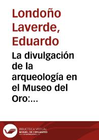 La divulgación de la arqueología en el Museo del Oro: promover la convivencia en Colombia