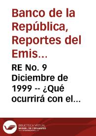RE No. 9 Diciembre de 1999 -- ¿Qué ocurrirá con el sistema financiero en el cambio de milenio? - Los Bancos Centrales de América Latina no...