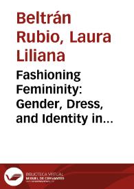 Fashioning Femininity: Gender, Dress, and Identity in Nineteenth-Century Colombia = Mujeres y Moda: Género, traje e identidad en la Colombia...