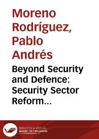 Beyond Security and Defence: Security Sector Reform and the Challenges of Postconflict Colombia = Más allá de la Seguridad y la Defensa: Reforma al...