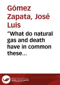 “What do natural gas and death have in common these days” = Qué tienen en común el Gas Natural y la muerte por estos días