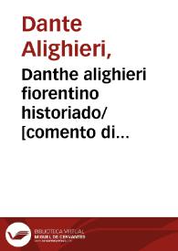 Danthe alighieri fiorentino historiado/ [comento di Christophoro Landino; reuista et eme[n]data per ... maestro Piero da Figino]