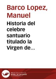 Historia del celebre santuario titulado la Virgen de los Llanos, en la villa de Hontoria, provincia de Guadalajara / por Manuel Barco Lopéz