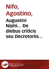Augustini Niphi... De diebus criticis seu Decretoriis aureus liber ad VIcentium Quirinum patritium Venetus: nuper editus [et] maxima cu[m] diligentia impressus