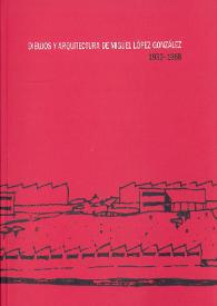 Dibujos y arquitectura de Miguel López González, 1932-1968