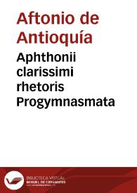 Aphthonii clarissimi rhetoris Progymnasmata