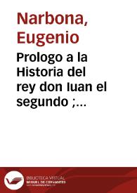 Prologo a la Historia del rey don Iuan el segundo  ; Al catholico rey de las Españas don Philipe tercero