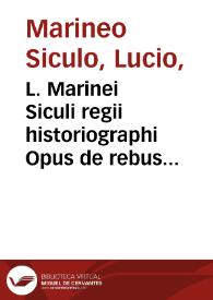 L. Marinei Siculi regii historiographi Opus de rebus Hispaniae memorabilibus