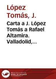 Carta a J. López Tomás a Rafael Altamira. Valladolid, 23 de octubre de 1910
