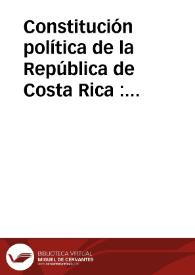Constitución política de la República de Costa Rica : 7 de diciembre de 1871, reformada en 1882, 1886 y 1888