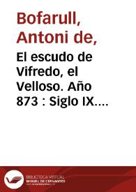 El escudo de Vifredo, el Velloso. Año 873 : Siglo IX. Época de Vifredo 'el Velloso', primer conde soberano de Barcelona