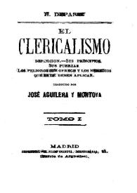 El Clericalismo : su definición, sus principios, sus fuerzas, los peligros que ofrece y los remedios que se le deben aplicar