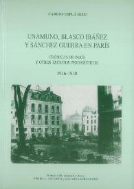 Unamuno, Blasco Ibáñez y Sánchez Guerra en París. Crónicas de París y otros escritos periodísticos 1916-1930 