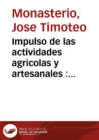 Impulso de las actividades agricolas y artesanales : discurso gratulatorio que en la junta anual que publicamente celebró la Real Sociedad...