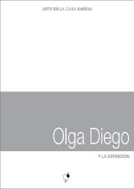 Olga Diego : Y la definición : [Exposición Arte en la Casa Bardín del 11 de marzo al 30 de abril de 2014]  