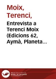 Entrevista a Terenci Moix (Edicions 62, Aymà, Planeta DeAgostini)