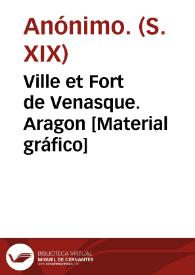 Ville et Fort de Venasque. Aragon [Material gráfico]